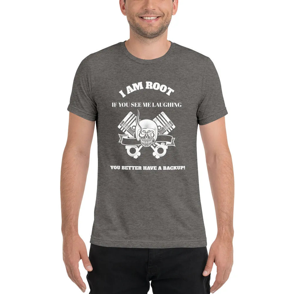 I Am Root If You See Me Laughing You Better Have A Backup - Short sleeve t-shirt (white text)