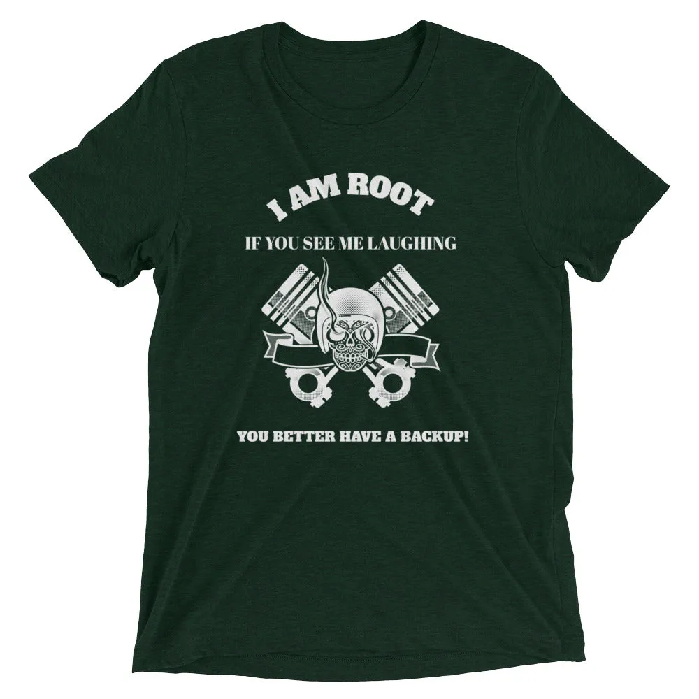 I Am Root If You See Me Laughing You Better Have A Backup - Short sleeve t-shirt (white text)