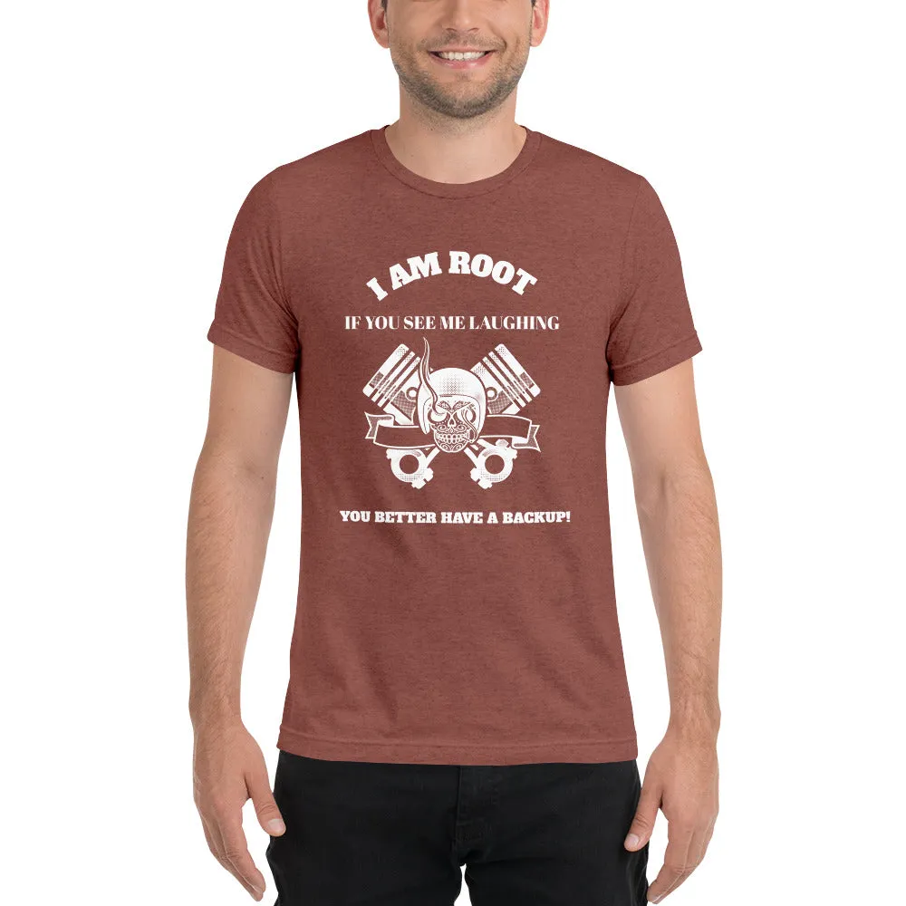 I Am Root If You See Me Laughing You Better Have A Backup - Short sleeve t-shirt (white text)