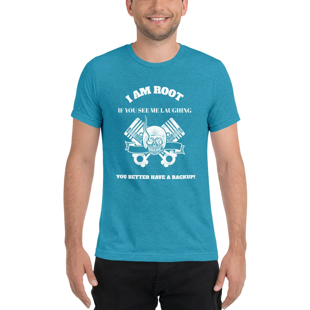 I Am Root If You See Me Laughing You Better Have A Backup - Short sleeve t-shirt (white text)