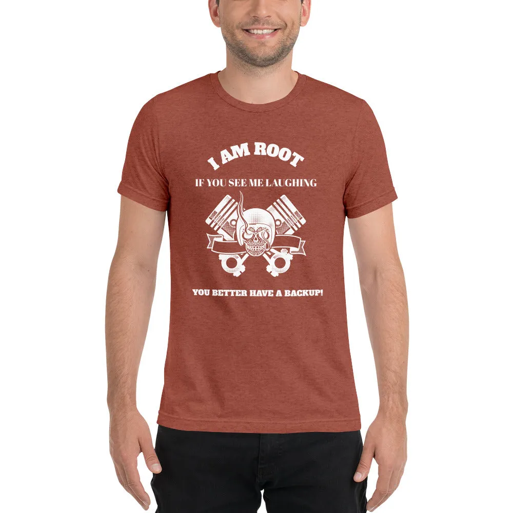 I Am Root If You See Me Laughing You Better Have A Backup - Short sleeve t-shirt (white text)
