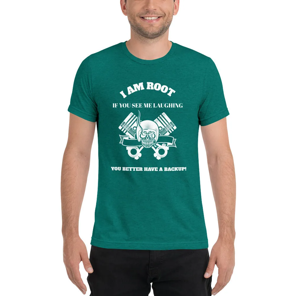 I Am Root If You See Me Laughing You Better Have A Backup - Short sleeve t-shirt (white text)