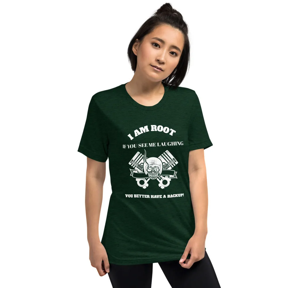 I Am Root If You See Me Laughing You Better Have A Backup - Short sleeve t-shirt (white text)